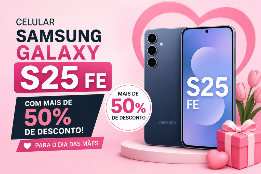 Samsung Galaxy S25 FE com mais de 50% OFF no Dia das Mães: vale a pena comprar?
